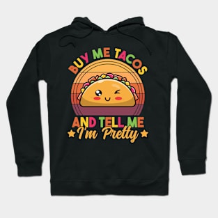 Buy Me Tacos and Tell Me I'm Pretty Cute Funny Taco Lover Hoodie